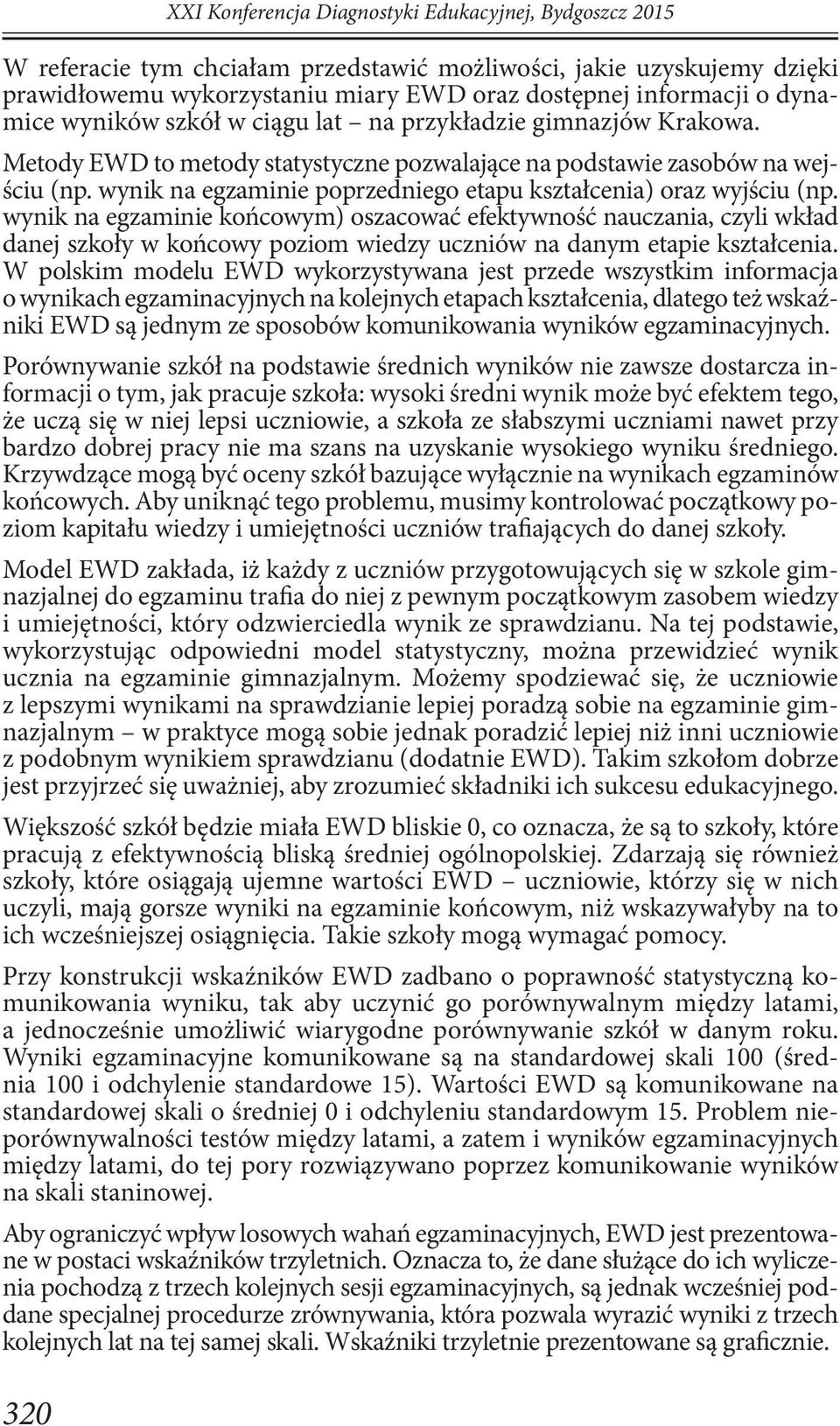 wynik na egzaminie poprzedniego etapu kształcenia) oraz wyjściu (np.