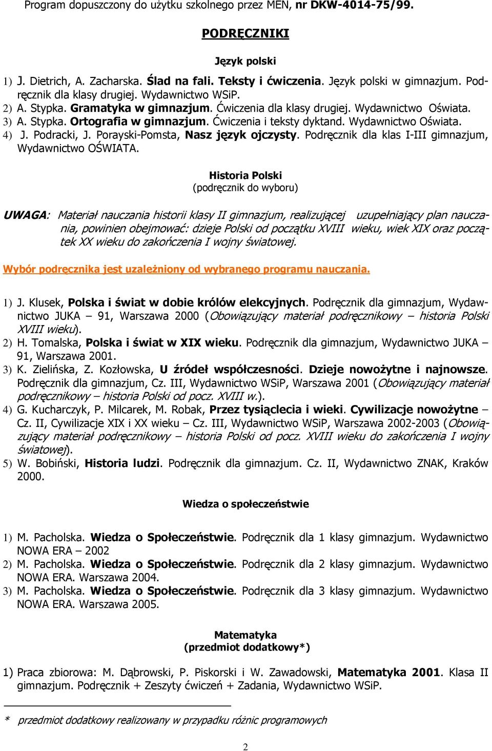 Podracki, J. Porayski-Pomsta, Nasz język ojczysty. Podręcznik dla klas I-III gimnazjum, Wydawnictwo OŚWIATA.