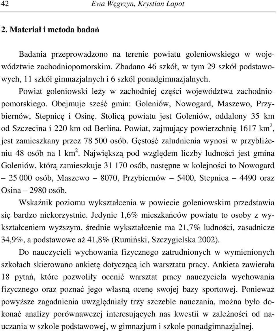 Obejmuje sześć gmin: Goleniów, Nowogard, Maszewo, Przybiernów, Stepnicę i Osinę. Stolicą powiatu jest Goleniów, oddalony 35 km od Szczecina i 220 km od Berlina.