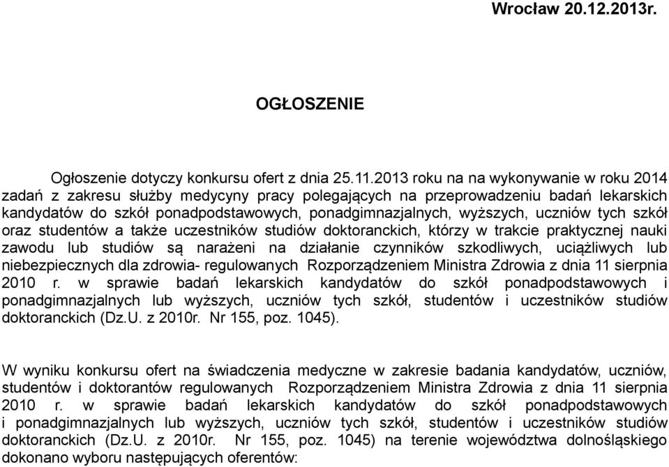 uczniów tych szkół oraz studentów a także uczestników studiów doktoranckich, którzy w trakcie praktycznej nauki zawodu lub studiów są narażeni na działanie czynników szkodliwych, uciążliwych lub