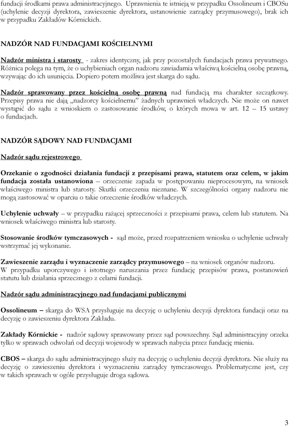 NADZÓR NAD FUNDACJAMI KOŚCIELNYMI Nadzór ministra i starosty - zakres identyczny, jak przy pozostałych fundacjach prawa prywatnego.