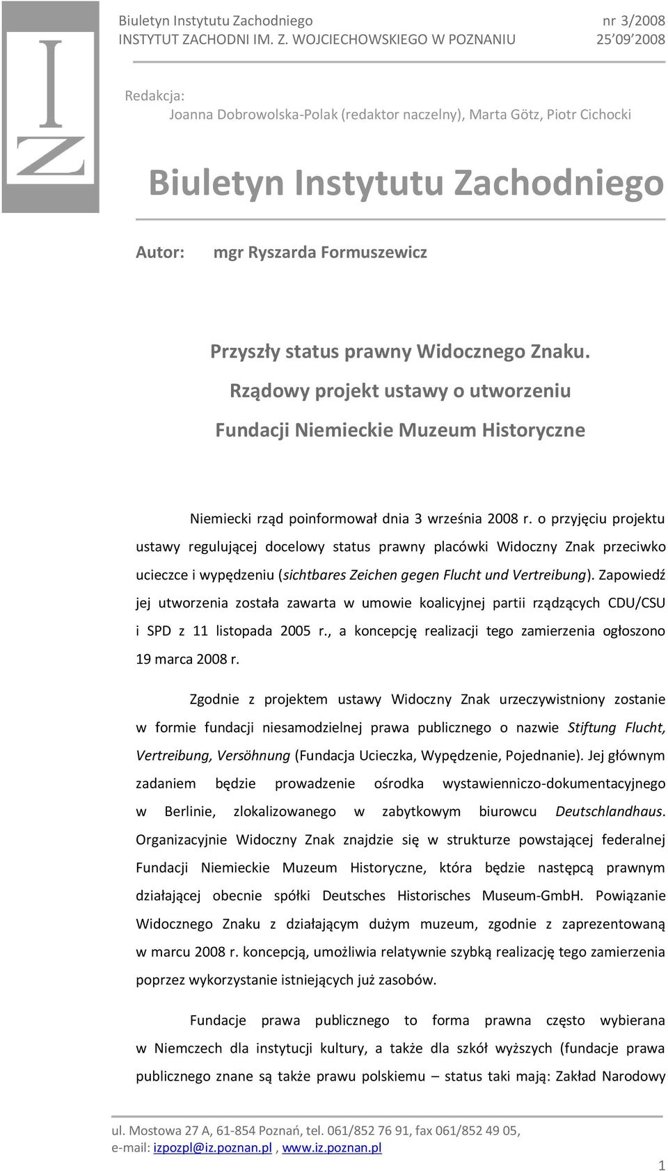 o przyjęciu projektu ustawy regulującej docelowy status prawny placówki Widoczny Znak przeciwko ucieczce i wypędzeniu (sichtbares Zeichen gegen Flucht und Vertreibung).