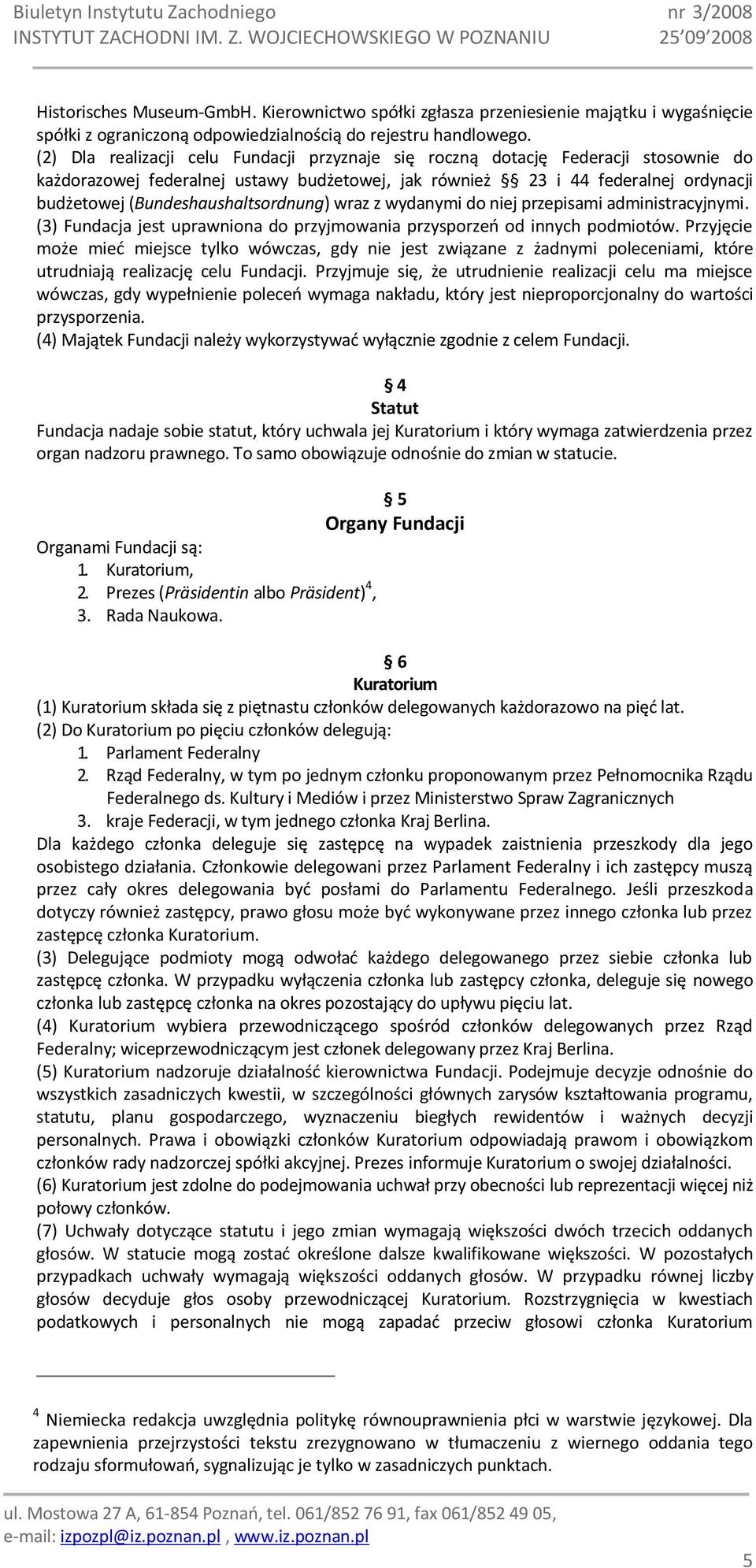 (Bundeshaushaltsordnung) wraz z wydanymi do niej przepisami administracyjnymi. (3) Fundacja jest uprawniona do przyjmowania przysporzeo od innych podmiotów.