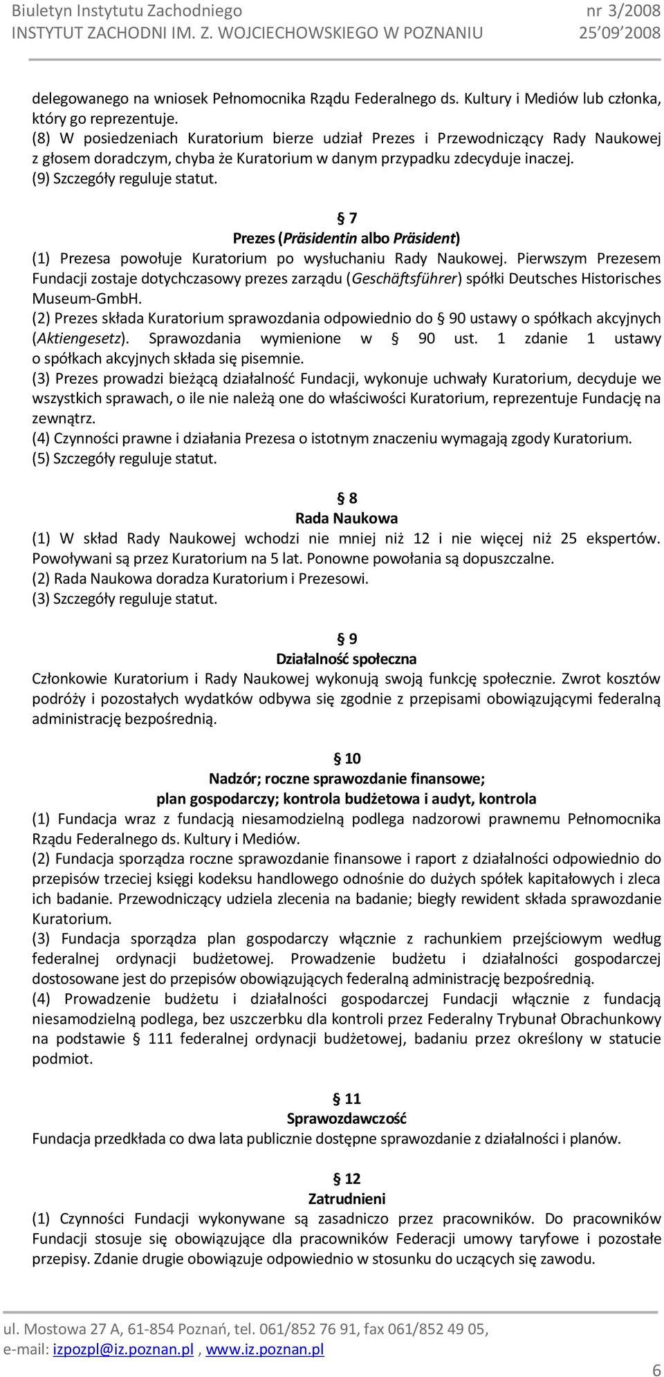 7 Prezes (Präsidentin albo Präsident) (1) Prezesa powołuje Kuratorium po wysłuchaniu Rady Naukowej.