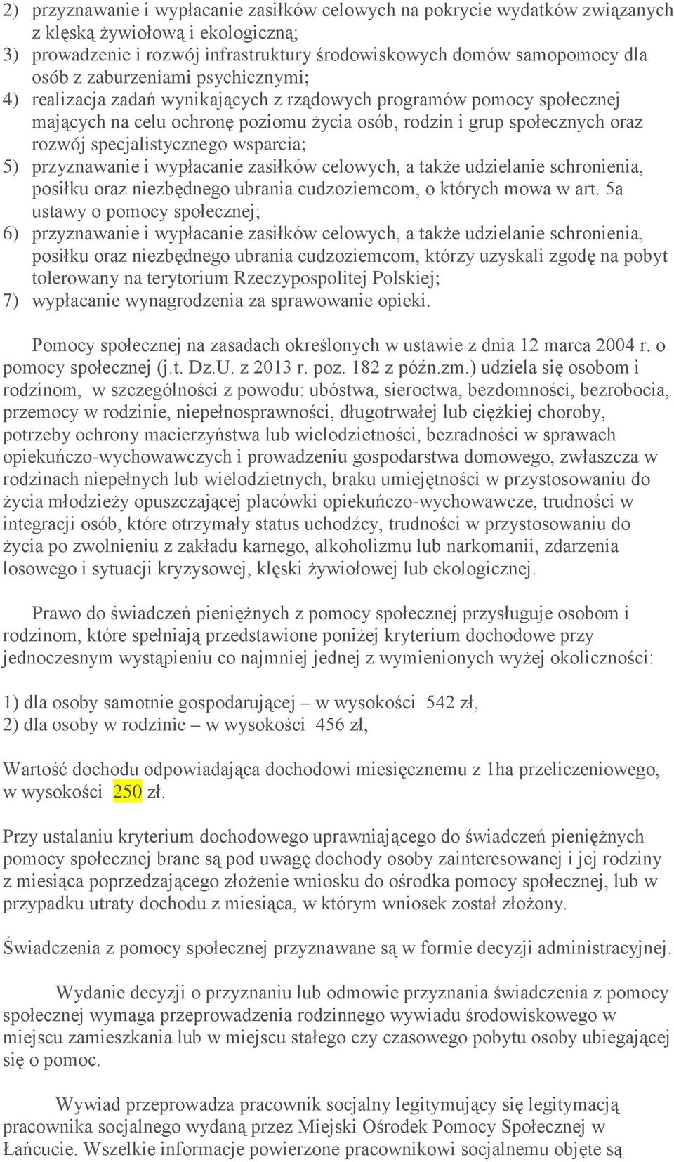 specjalistycznego wsparcia; 5) przyznawanie i wypłacanie zasiłków celowych, a także udzielanie schronienia, posiłku oraz niezbędnego ubrania cudzoziemcom, o których mowa w art.