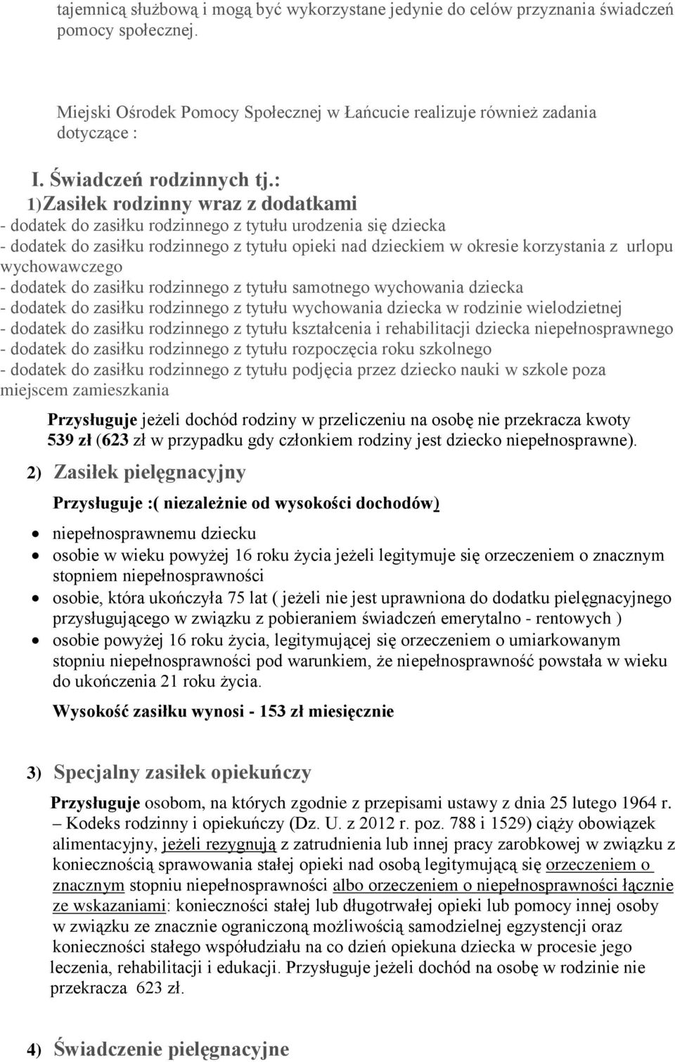 : 1) Zasiłek rodzinny wraz z dodatkami - dodatek do zasiłku rodzinnego z tytułu urodzenia się dziecka - dodatek do zasiłku rodzinnego z tytułu opieki nad dzieckiem w okresie korzystania z urlopu