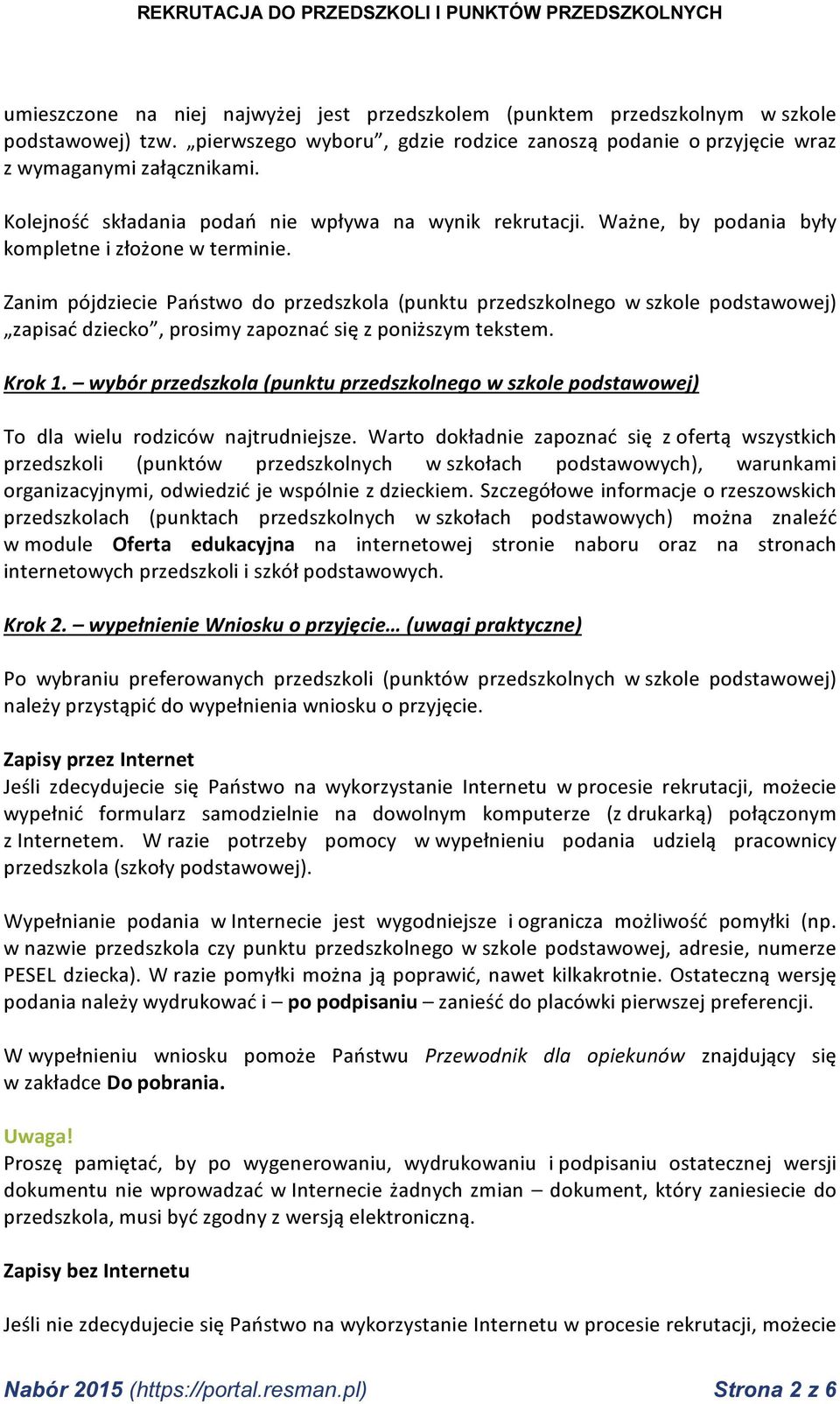 Zanim pójdziecie Państwo do przedszkola (punktu przedszkolnego w szkole podstawowej) zapisać dziecko, prosimy zapoznać się z poniższym tekstem. Krok 1.