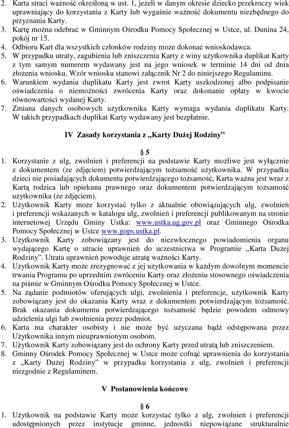 W przypadku utraty, zagubienia lub zniszczenia Karty z winy użytkownika duplikat Karty z tym samym numerem wydawany jest na jego wniosek w terminie 14 dni od dnia złożenia wniosku.