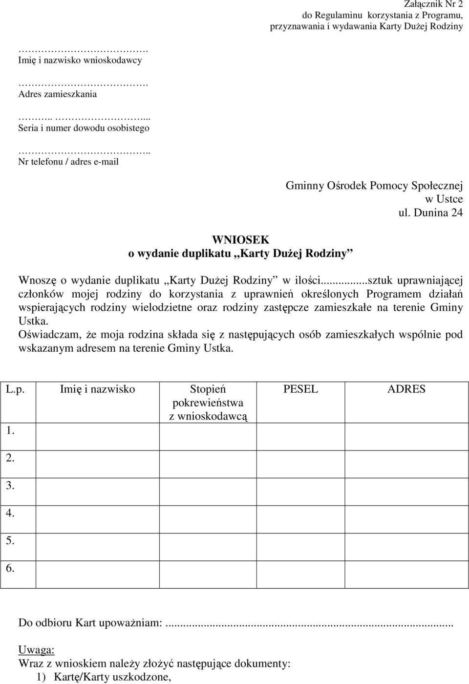 ..sztuk uprawniającej członków mojej rodziny do korzystania z uprawnień określonych Programem działań wspierających rodziny wielodzietne oraz rodziny zastępcze zamieszkałe na terenie Gminy Ustka.