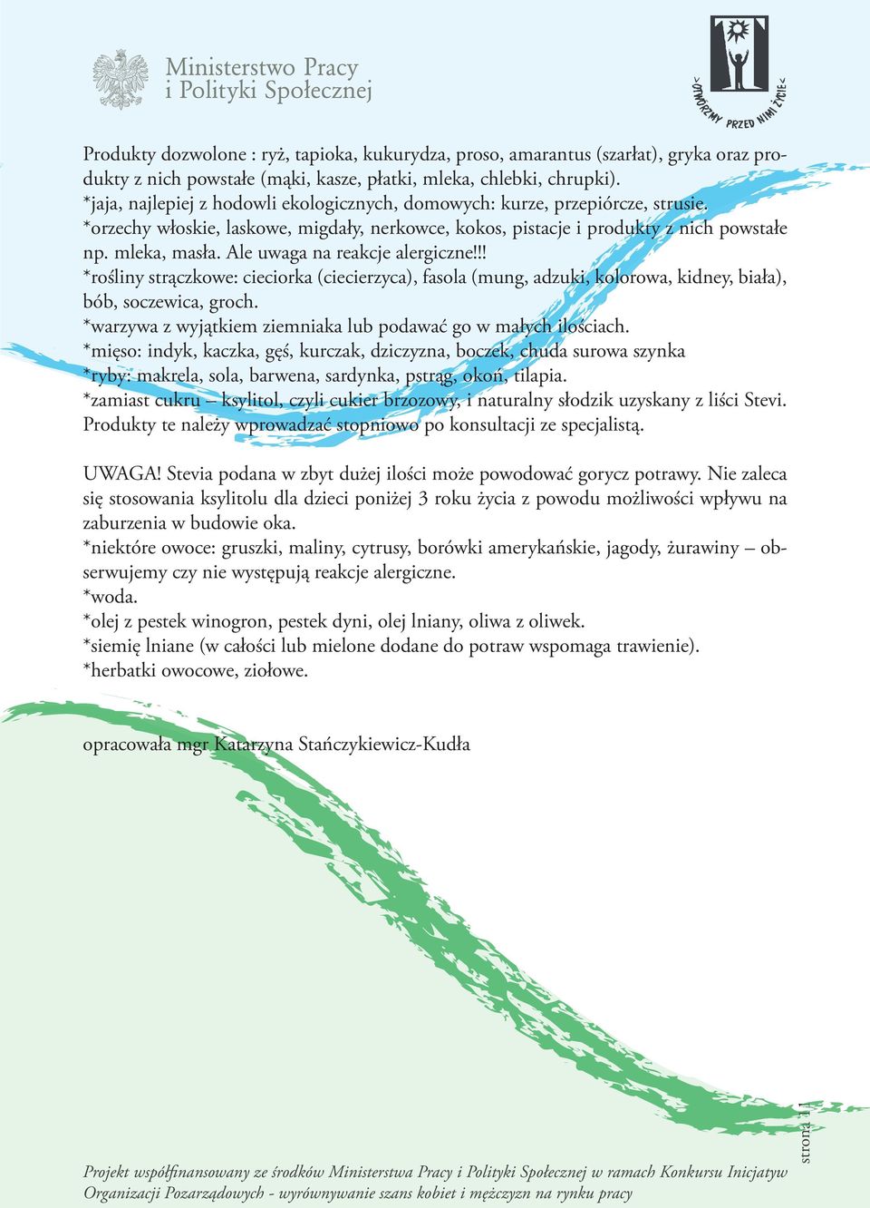 Ale uwaga na reakcje alergiczne!!! *rośliny strączkowe: cieciorka (ciecierzyca), fasola (mung, adzuki, kolorowa, kidney, biała), bób, soczewica, groch.