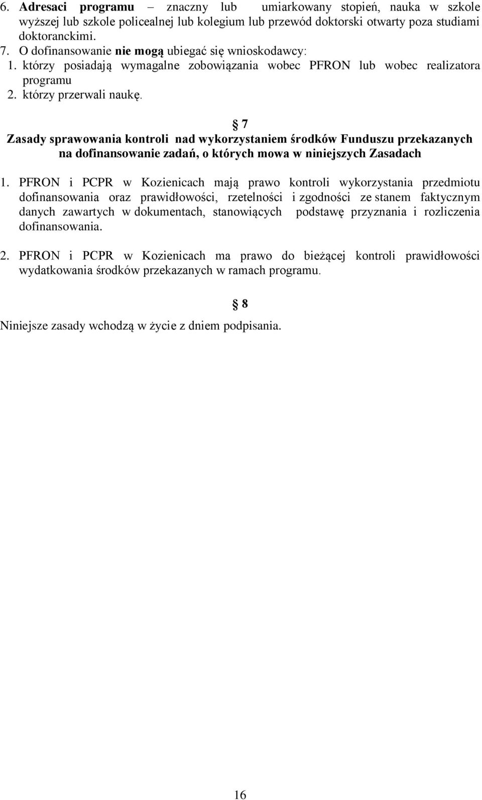 7 Zasady sprawowania kontroli nad wykorzystaniem środków Funduszu przekazanych na dofinansowanie zadań, o których mowa w niniejszych Zasadach 1.