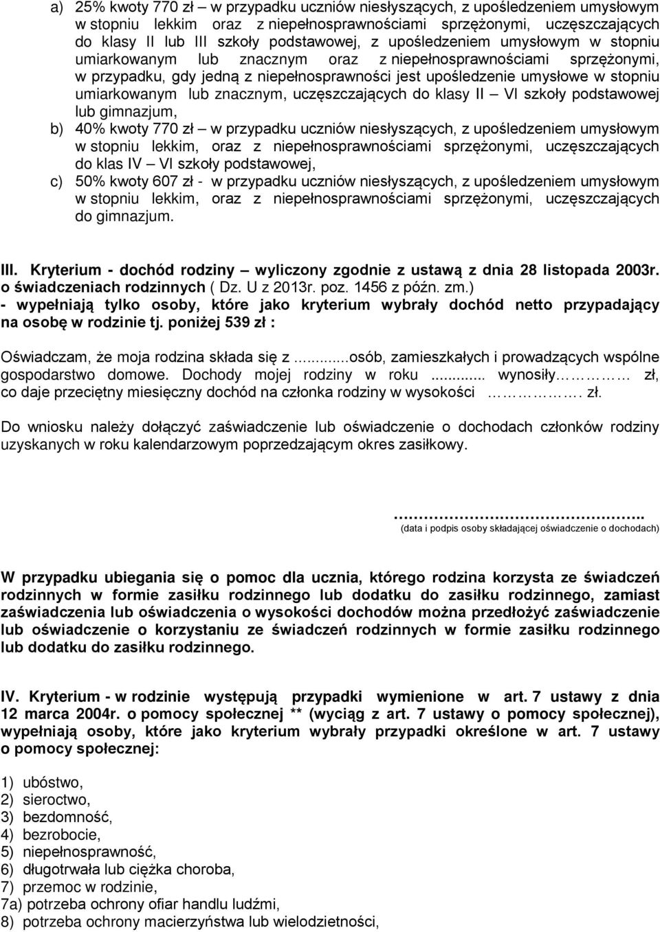 znacznym, uczęszczających do klasy II VI szkoły podstawowej lub gimnazjum, b) 40% kwoty 770 zł w przypadku uczniów niesłyszących, z upośledzeniem umysłowym w stopniu lekkim, oraz z