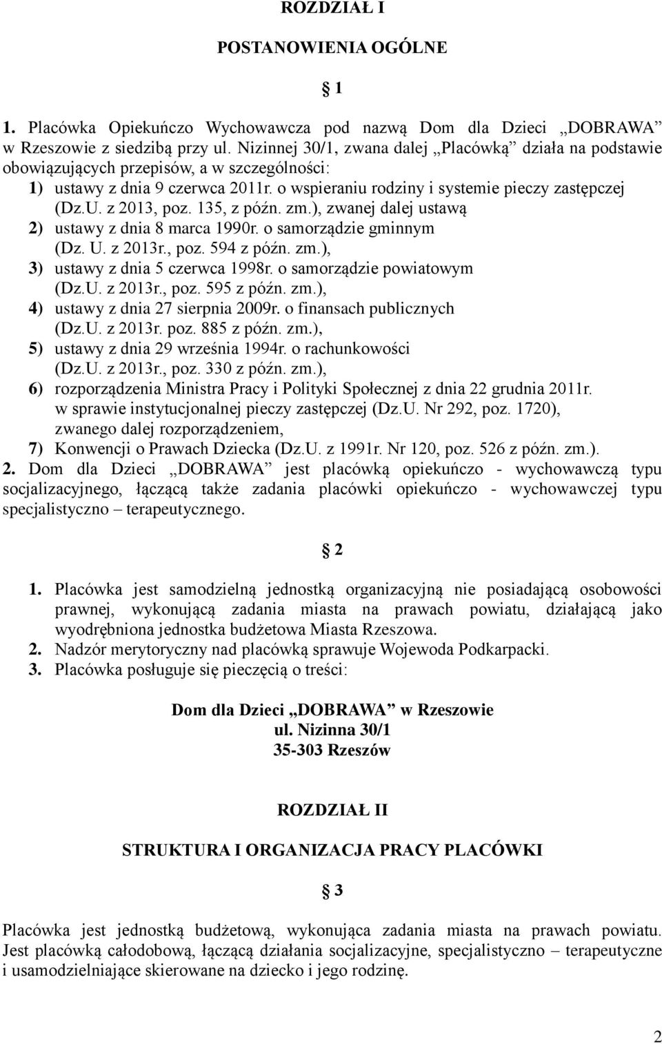 z 2013, poz. 135, z późn. zm.), zwanej dalej ustawą 2) ustawy z dnia 8 marca 1990r. o samorządzie gminnym (Dz. U. z 2013r., poz. 594 z późn. zm.), 3) ustawy z dnia 5 czerwca 1998r.