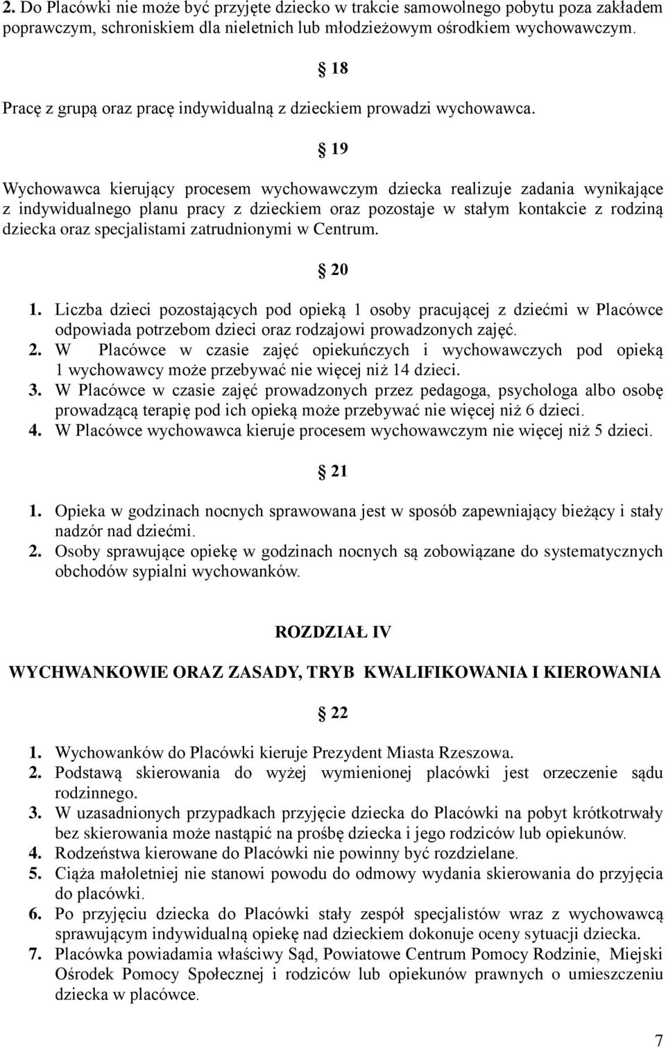 19 Wychowawca kierujący procesem wychowawczym dziecka realizuje zadania wynikające z indywidualnego planu pracy z dzieckiem oraz pozostaje w stałym kontakcie z rodziną dziecka oraz specjalistami