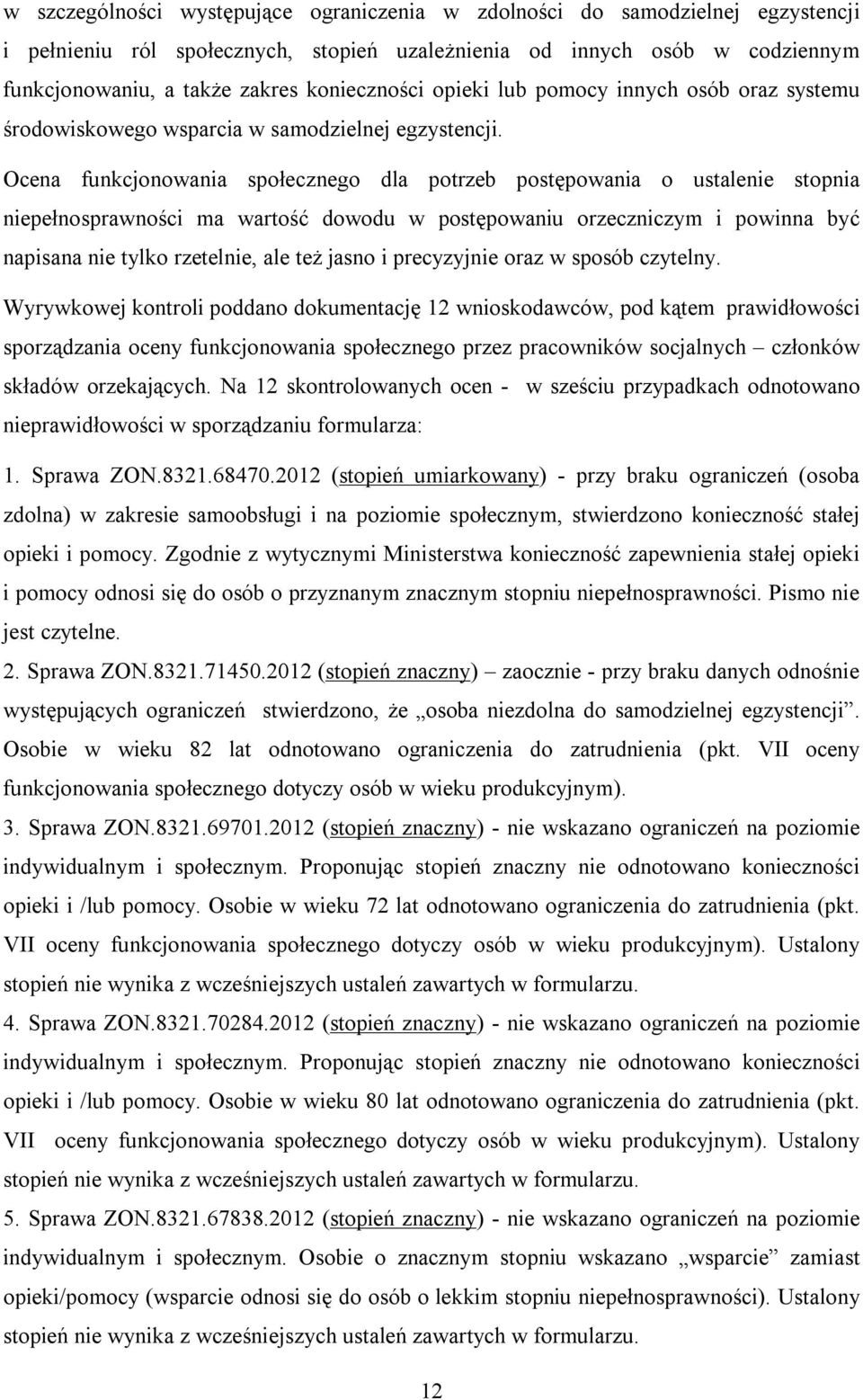 Ocena funkcjonowania społecznego dla potrzeb postępowania o ustalenie stopnia niepełnosprawności ma wartość dowodu w postępowaniu orzeczniczym i powinna być napisana nie tylko rzetelnie, ale też