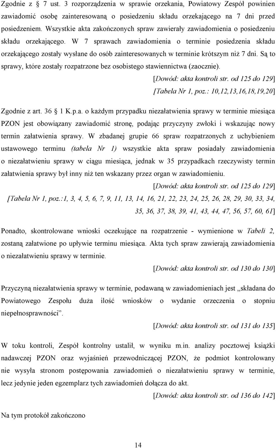 W 7 sprawach zawiadomienia o terminie posiedzenia składu orzekającego zostały wysłane do osób zainteresowanych w terminie krótszym niż 7 dni.