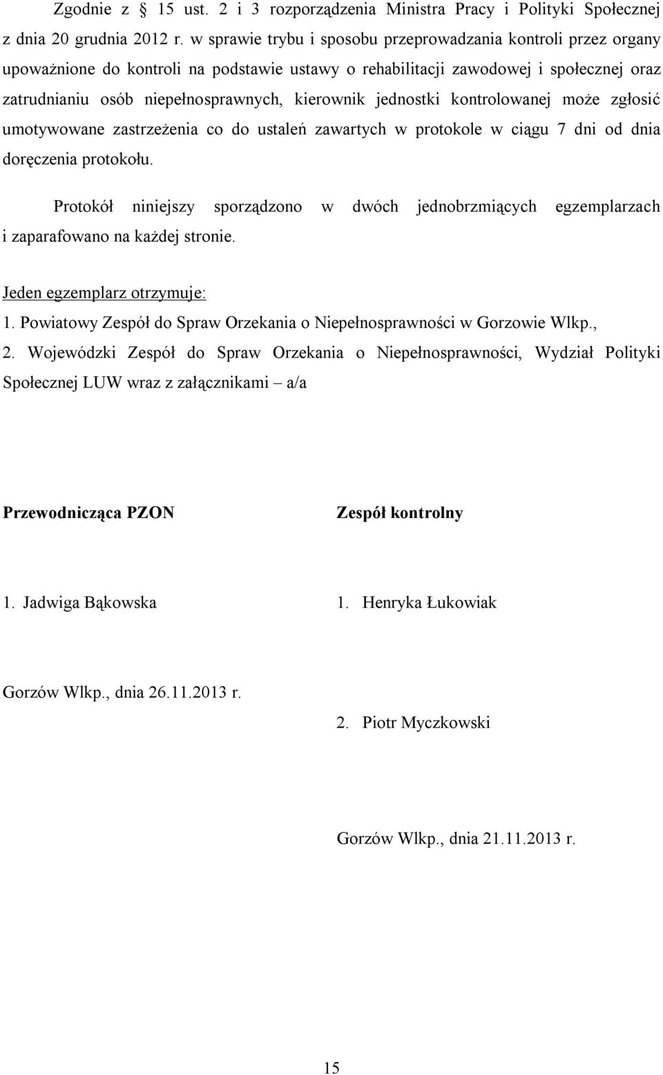 jednostki kontrolowanej może zgłosić umotywowane zastrzeżenia co do ustaleń zawartych w protokole w ciągu 7 dni od dnia doręczenia protokołu.