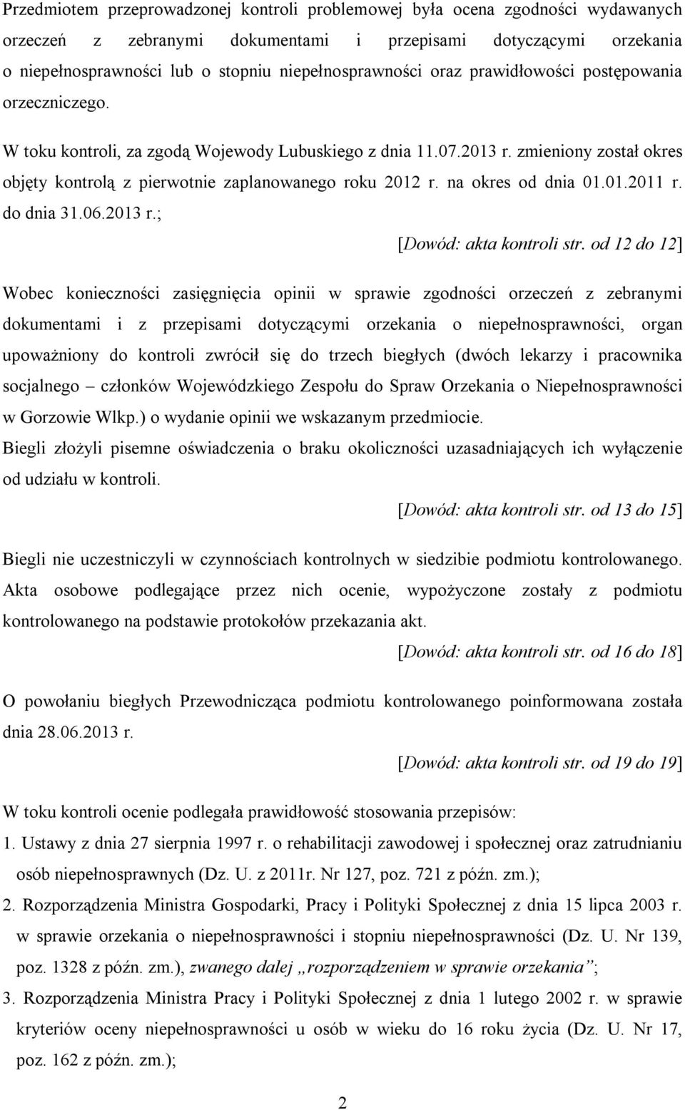 zmieniony został okres objęty kontrolą z pierwotnie zaplanowanego roku 2012 r. na okres od dnia 01.01.2011 r. do dnia 31.06.2013 r.; [Dowód: akta kontroli str.