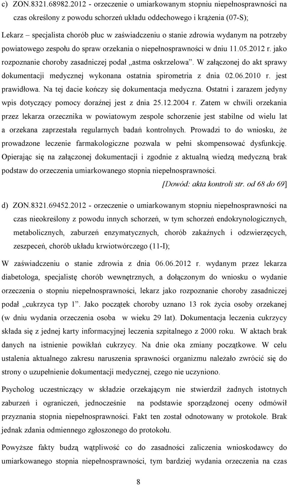 wydanym na potrzeby powiatowego zespołu do spraw orzekania o niepełnosprawności w dniu 11.05.2012 r. jako rozpoznanie choroby zasadniczej podał astma oskrzelowa.