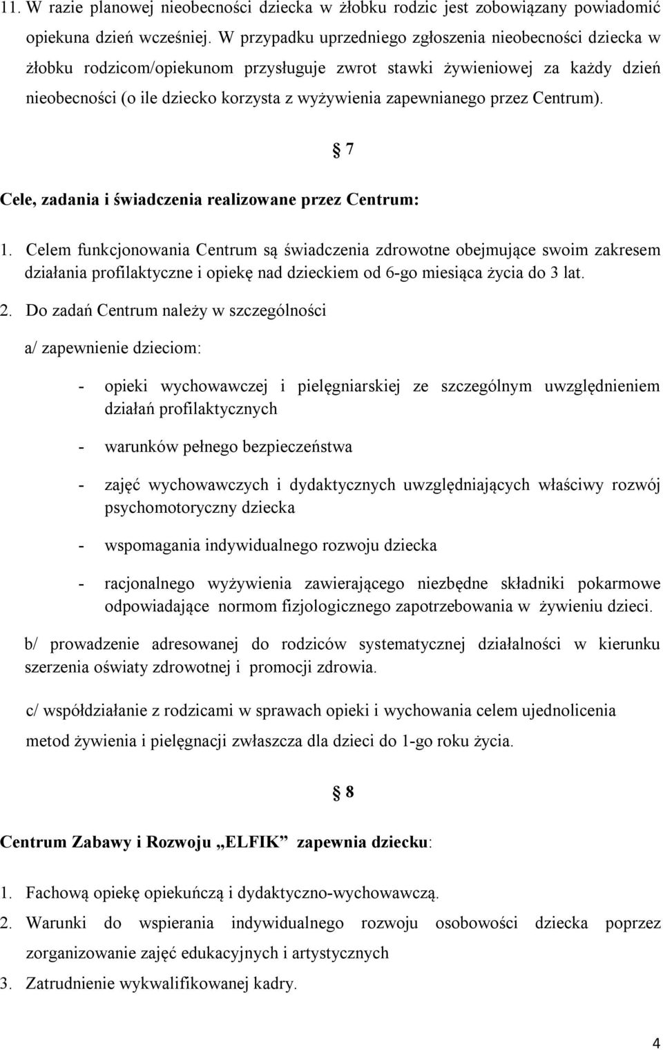 przez Centrum). 7 Cele, zadania i świadczenia realizowane przez Centrum: 1.