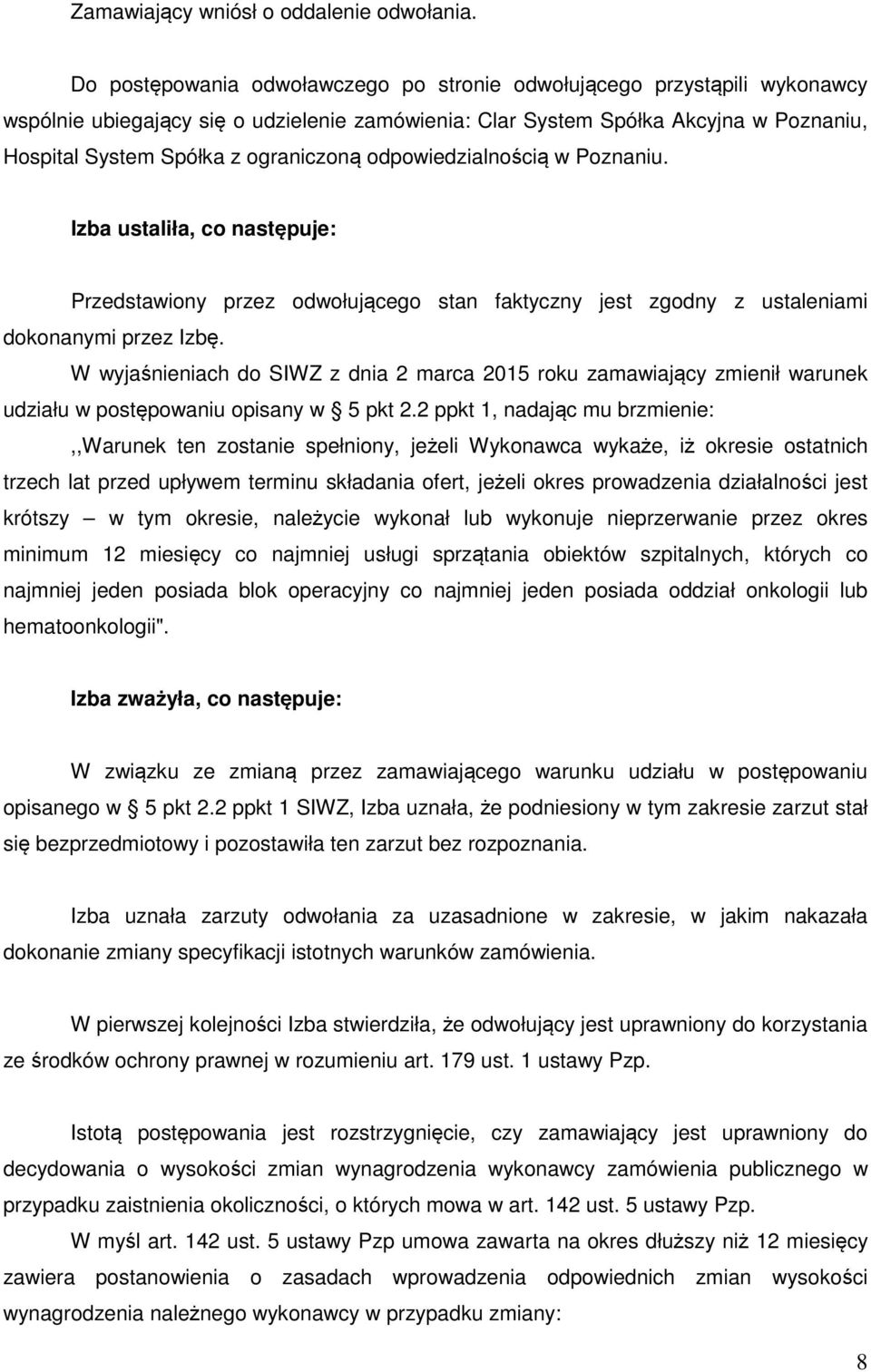 odpowiedzialnością w Poznaniu. Izba ustaliła, co następuje: Przedstawiony przez odwołującego stan faktyczny jest zgodny z ustaleniami dokonanymi przez Izbę.