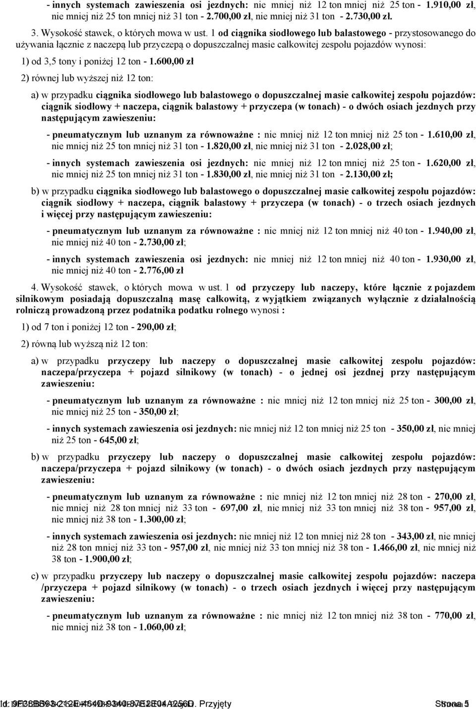 600,00 zł 2) równej lub wyższej niż 12 ton: a) w przypadku ciągnika siodłowego lub balastowego o dopuszczalnej masie całkowitej zespołu pojazdów: ciągnik siodłowy + naczepa, ciągnik balastowy +