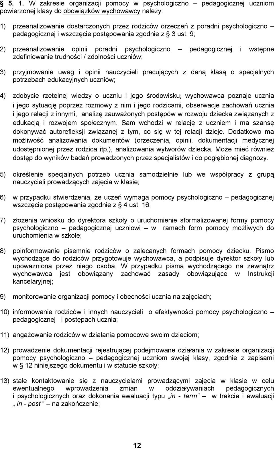 9; 2) przeanalizowanie opinii poradni psychologiczno pedagogicznej i wstępne zdefiniowanie trudności / zdolności uczniów; 3) przyjmowanie uwag i opinii nauczycieli pracujących z daną klasą o