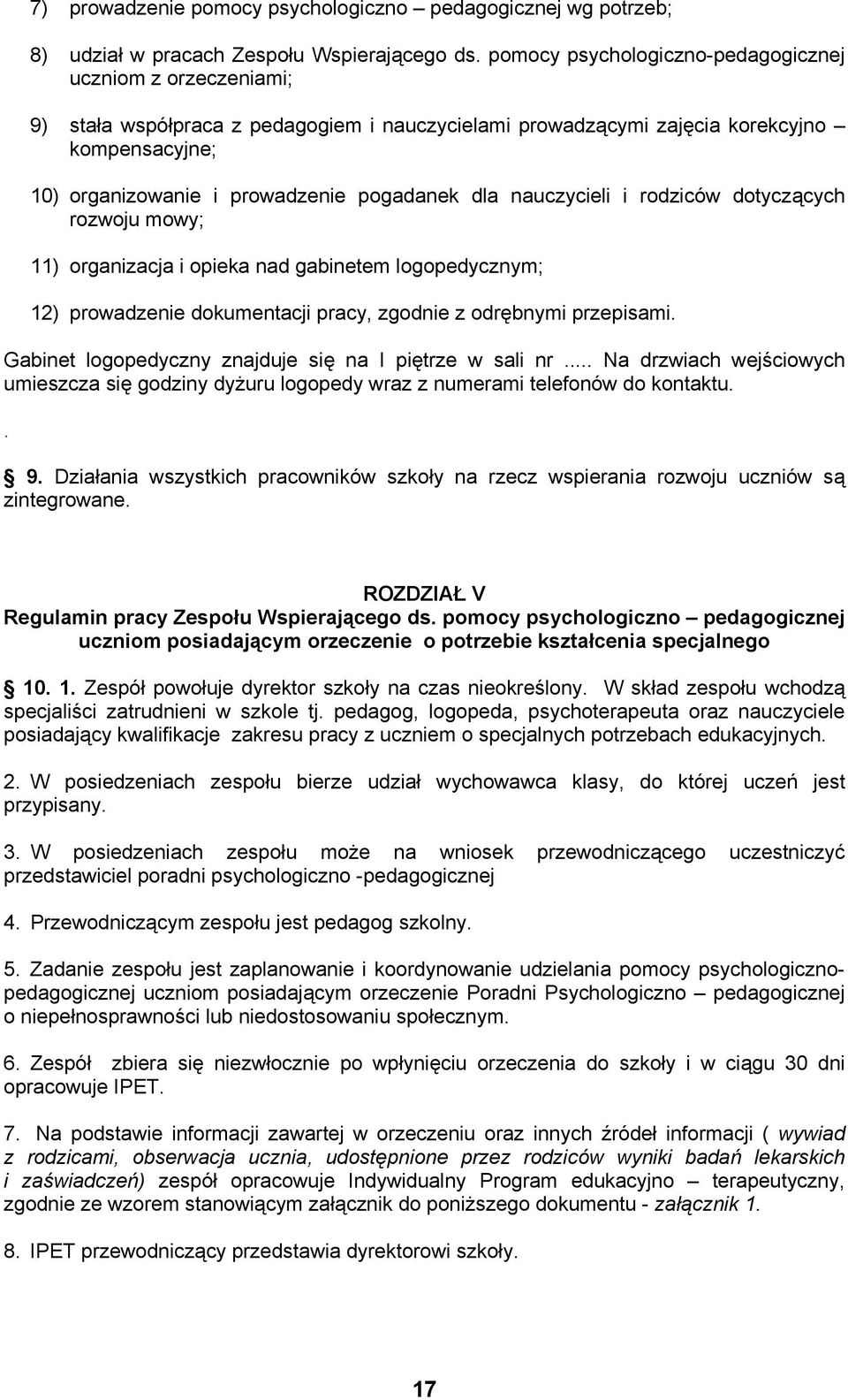 dla nauczycieli i rodziców dotyczących rozwoju mowy; 11) organizacja i opieka nad gabinetem logopedycznym; 12) prowadzenie dokumentacji pracy, zgodnie z odrębnymi przepisami.