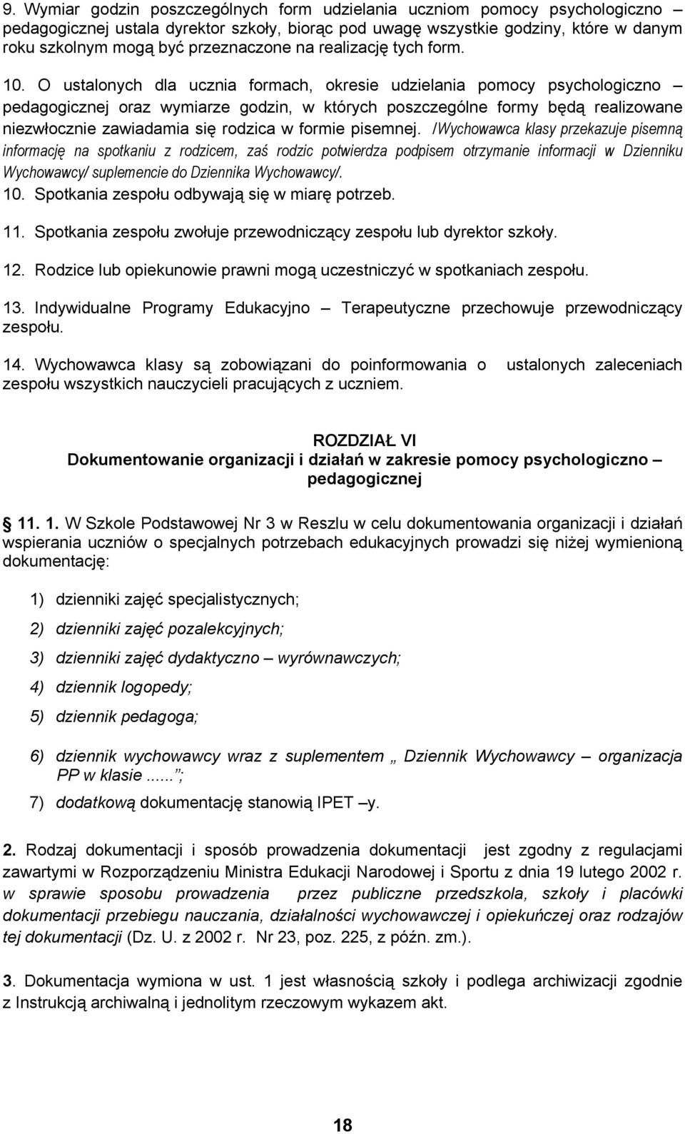 O ustalonych dla ucznia formach, okresie udzielania pomocy psychologiczno pedagogicznej oraz wymiarze godzin, w których poszczególne formy będą realizowane niezwłocznie zawiadamia się rodzica w