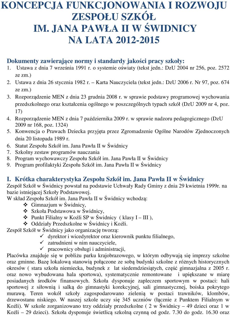 Rozporządzenie MEN z dnia 23 grudnia 2008 r. w sprawie podstawy programowej wychowania przedszkolnego oraz kształcenia ogólnego w poszczególnych typach szkół (DzU 2009 nr 4, poz. 17) 4.