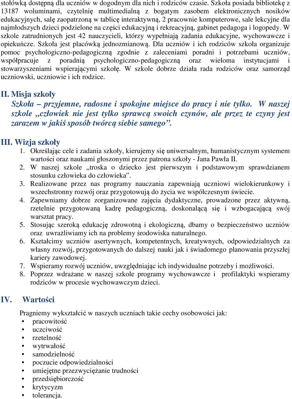 lekcyjne dla najmłodszych dzieci podzielone na części edukacyjną i rekreacyjną, gabinet pedagoga i logopedy.