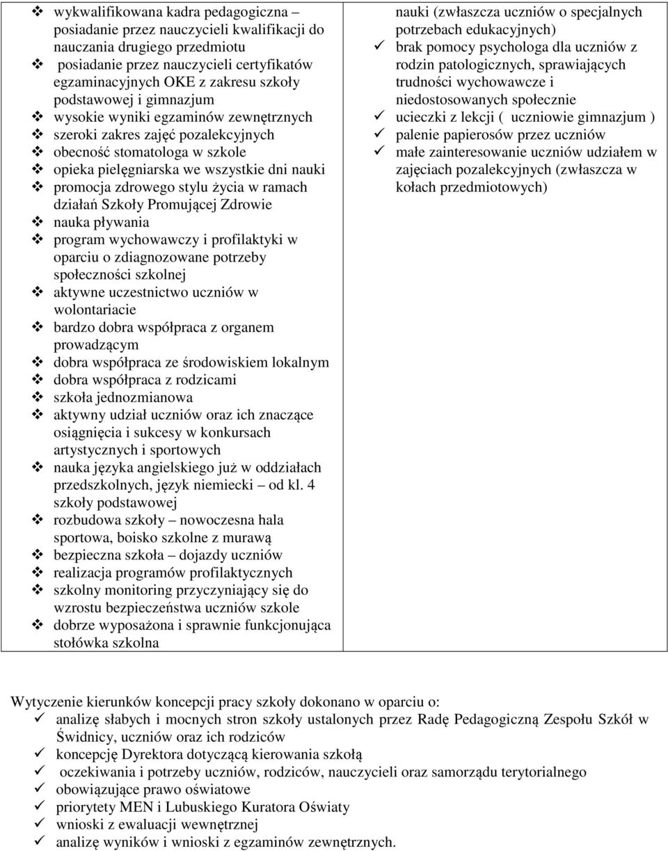 życia w ramach działań Szkoły Promującej Zdrowie nauka pływania program wychowawczy i profilaktyki w oparciu o zdiagnozowane potrzeby społeczności szkolnej aktywne uczestnictwo uczniów w