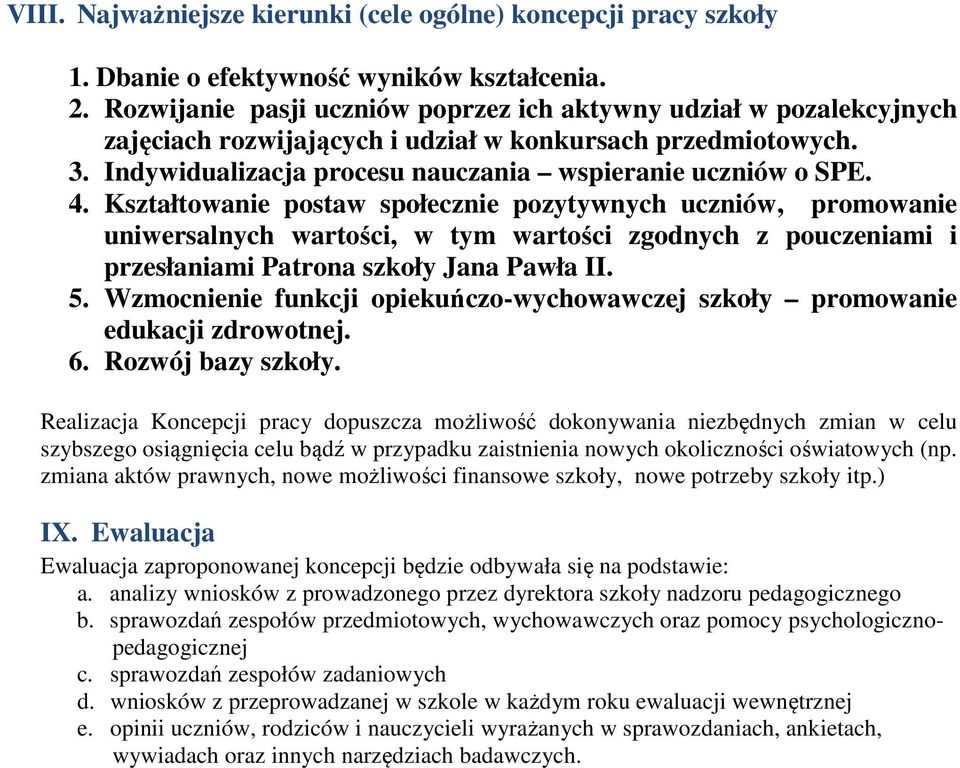 Kształtowanie postaw społecznie pozytywnych uczniów, promowanie uniwersalnych wartości, w tym wartości zgodnych z pouczeniami i przesłaniami Patrona szkoły Jana Pawła II. 5.
