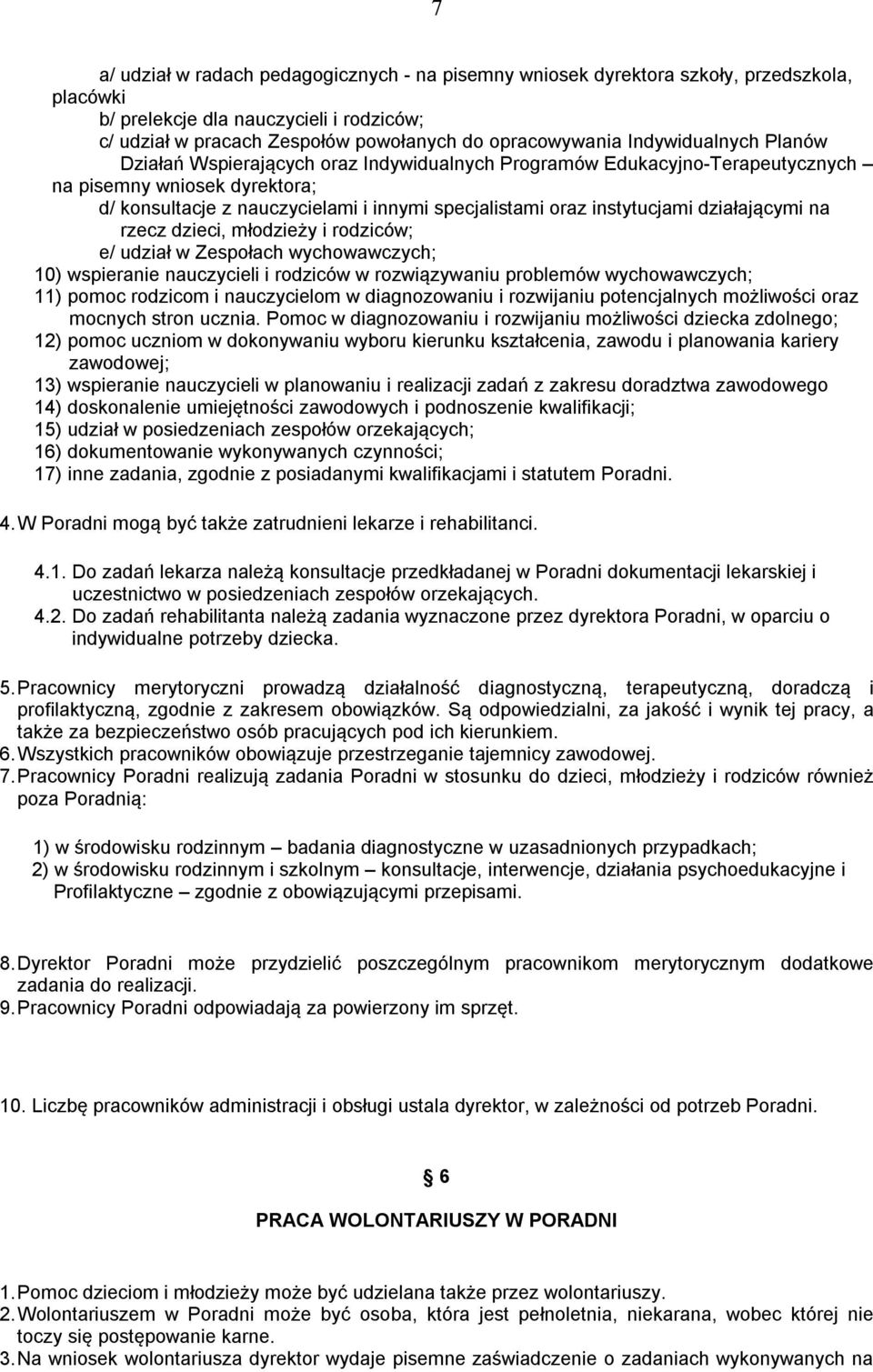 instytucjami działającymi na rzecz dzieci, młodzieży i rodziców; e/ udział w Zespołach wychowawczych; 10) wspieranie nauczycieli i rodziców w rozwiązywaniu problemów wychowawczych; 11) pomoc rodzicom