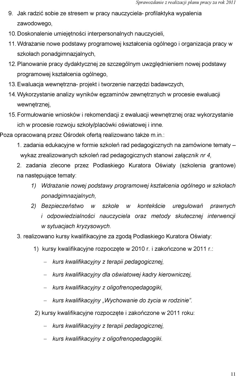 Planowanie pracy dydaktycznej ze szczególnym uwzględnieniem nowej podstawy programowej kształcenia ogólnego, 13. Ewaluacja wewnętrzna- projekt i tworzenie narzędzi badawczych, 14.
