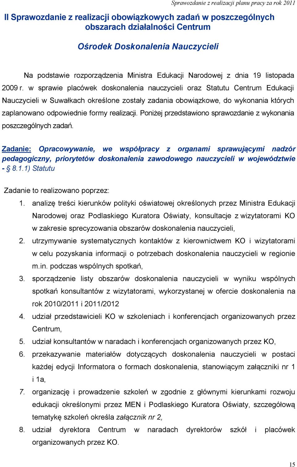 w sprawie placówek doskonalenia nauczycieli oraz Statutu Centrum Edukacji Nauczycieli w Suwałkach określone zostały zadania obowiązkowe, do wykonania których zaplanowano odpowiednie formy realizacji.