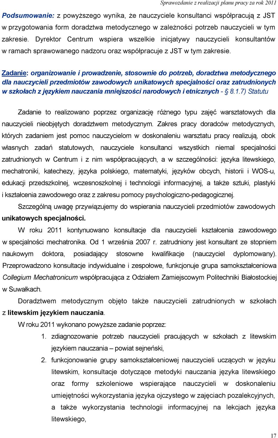 Zadanie: organizowanie i prowadzenie, stosownie do potrzeb, doradztwa metodycznego dla nauczycieli przedmiotów zawodowych unikatowych specjalności oraz zatrudnionych w szkołach z językiem nauczania