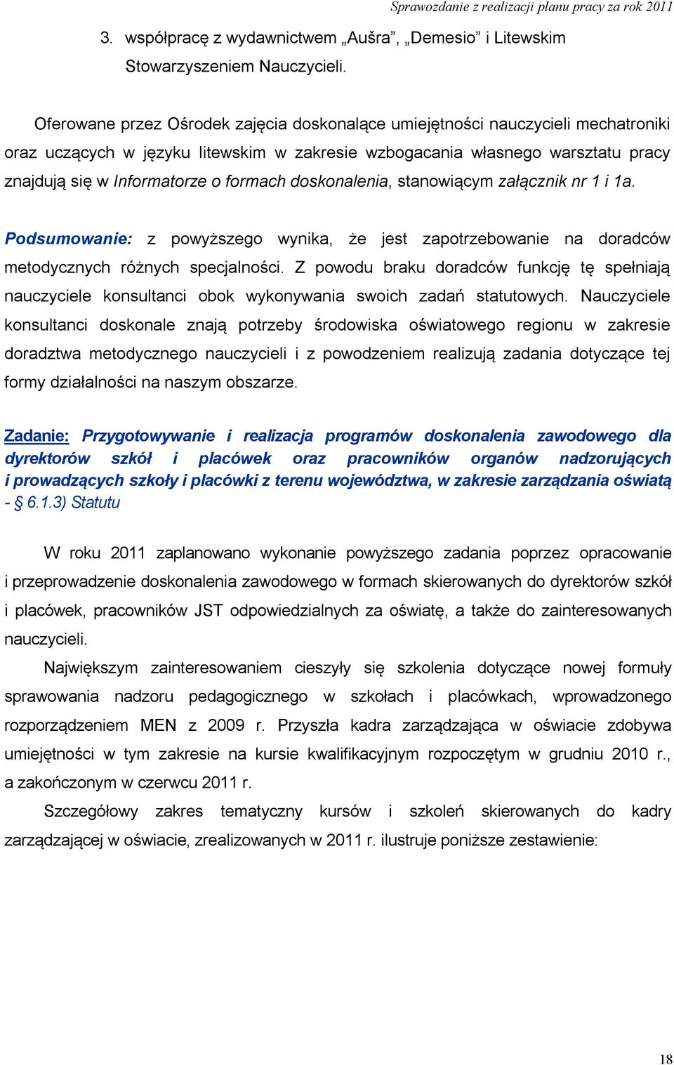 formach doskonalenia, stanowiącym załącznik nr 1 i 1a. Podsumowanie: z powyższego wynika, że jest zapotrzebowanie na doradców metodycznych różnych specjalności.