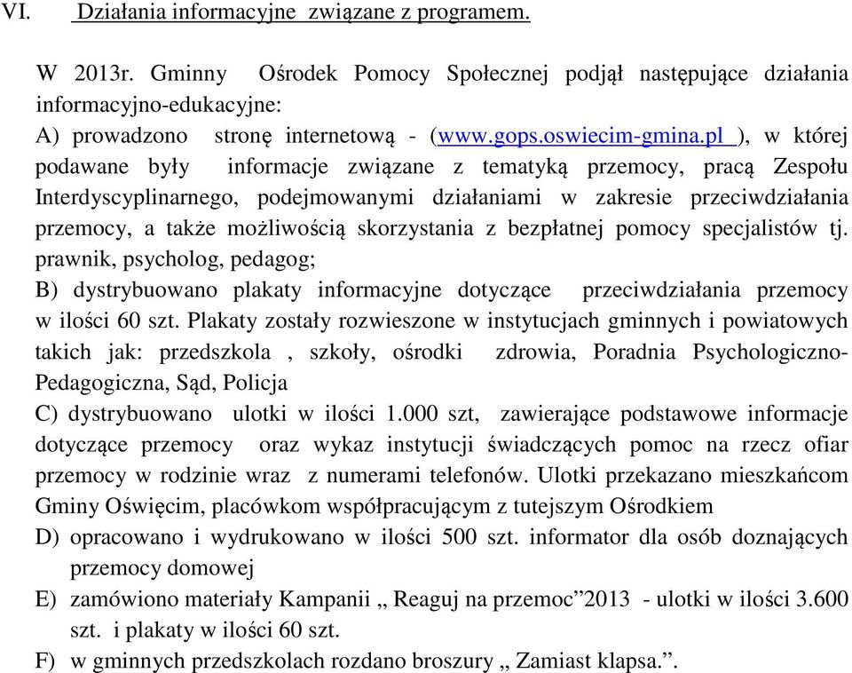 pl ), w której podawane były informacje związane z tematyką przemocy, pracą Zespołu Interdyscyplinarnego, podejmowanymi działaniami w zakresie przeciwdziałania przemocy, a także możliwością