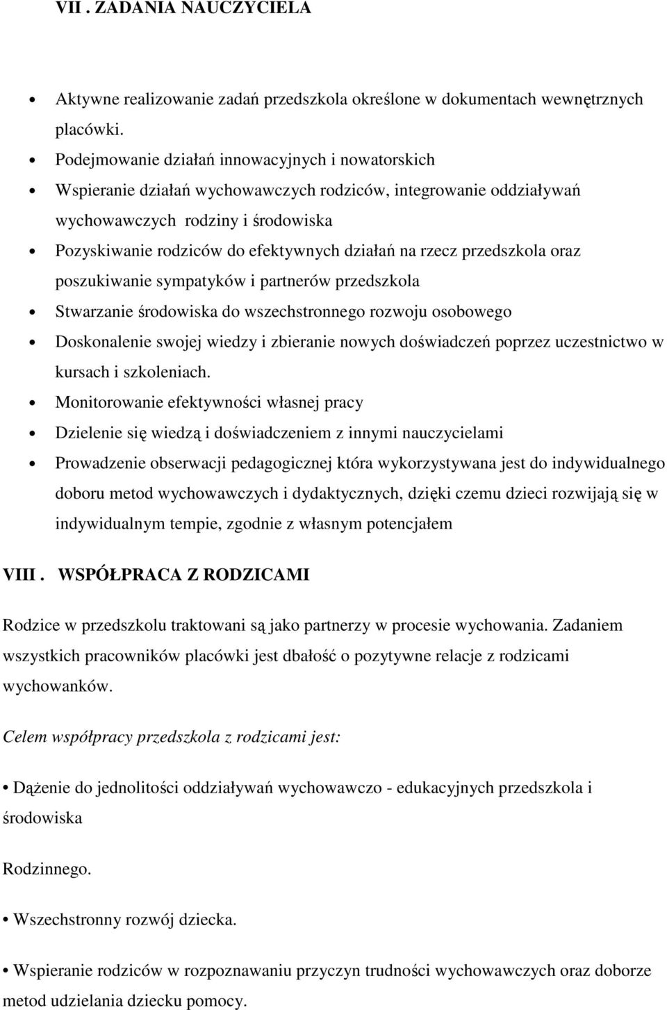 na rzecz przedszkola oraz poszukiwanie sympatyków i partnerów przedszkola Stwarzanie środowiska do wszechstronnego rozwoju osobowego Doskonalenie swojej wiedzy i zbieranie nowych doświadczeń poprzez