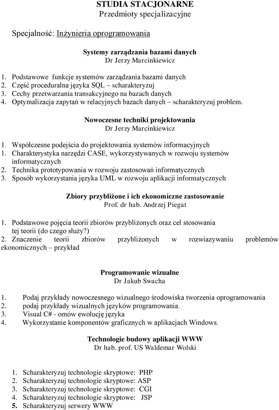 Nowoczesne techniki projektowania 1. Współczesne podejścia do projektowania systemów informacyjnych 1. Charakterystyka narzędzi CASE, wykorzystywanych w rozwoju systemów informatycznych 2.