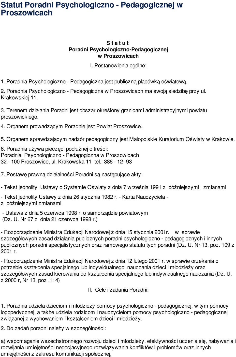 Terenem działania Poradni jest obszar określony granicami administracyjnymi powiatu proszowickiego. 4. Organem prowadzącym Poradnię jest Powiat Proszowice. 5.