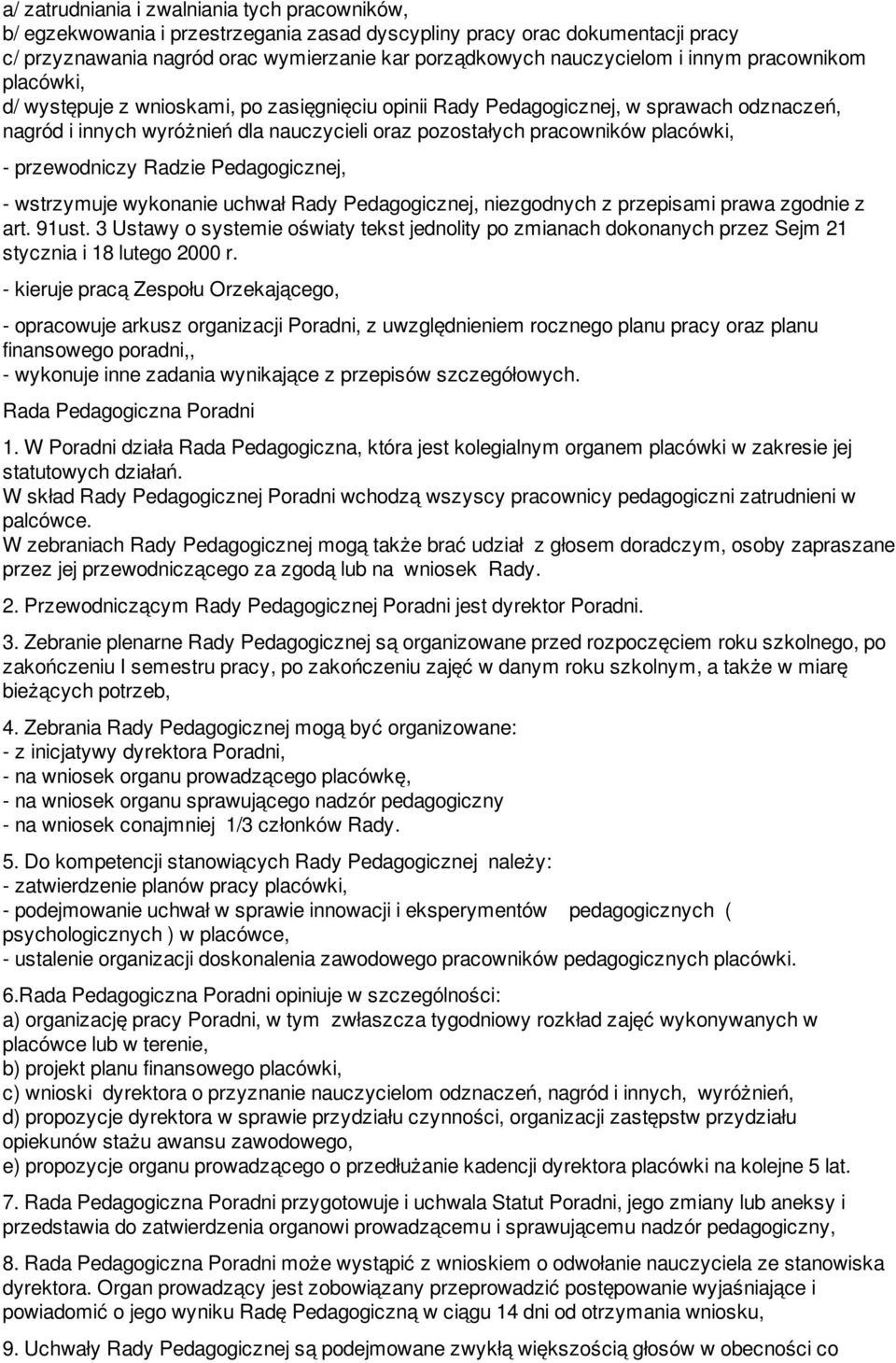 - przewodniczy Radzie Pedagogicznej, - wstrzymuje wykonanie uchwał Rady Pedagogicznej, niezgodnych z przepisami prawa zgodnie z art. 91ust.