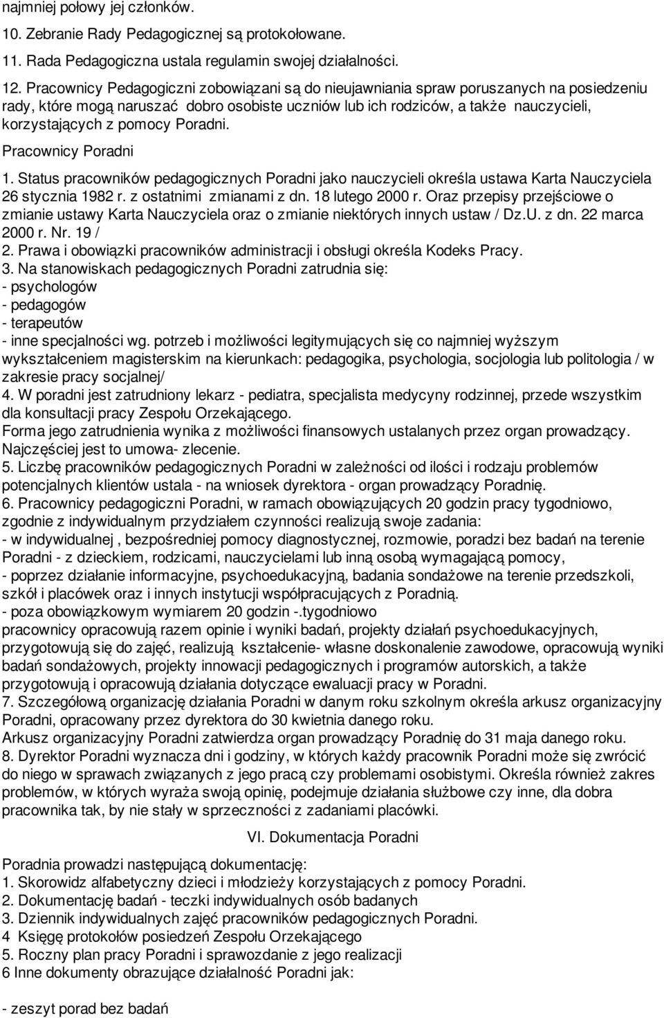 pomocy Poradni. Pracownicy Poradni 1. Status pracowników pedagogicznych Poradni jako nauczycieli określa ustawa Karta Nauczyciela 26 stycznia 1982 r. z ostatnimi zmianami z dn. 18 lutego 2000 r.