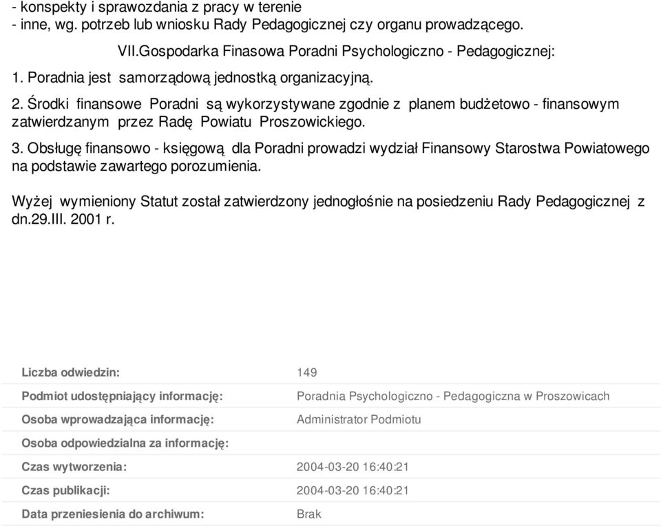 Obsługę finansowo - księgową dla Poradni prowadzi wydział Finansowy Starostwa Powiatowego na podstawie zawartego porozumienia.
