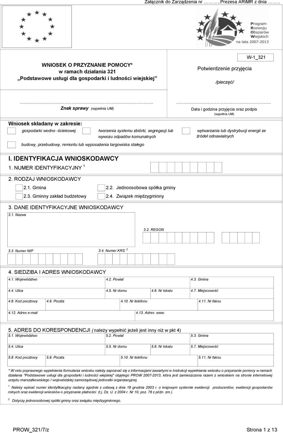 targowiska stałego... Data i godzina przyjęcia oraz podpis (wypełnia UM) wytwarzania lub dystrybucji energii ze źródeł odnawialnych I. IDENTYFIKACJA WNIOSKODAWCY 1. NUMER IDENTYFIKACYJNY 1 2.