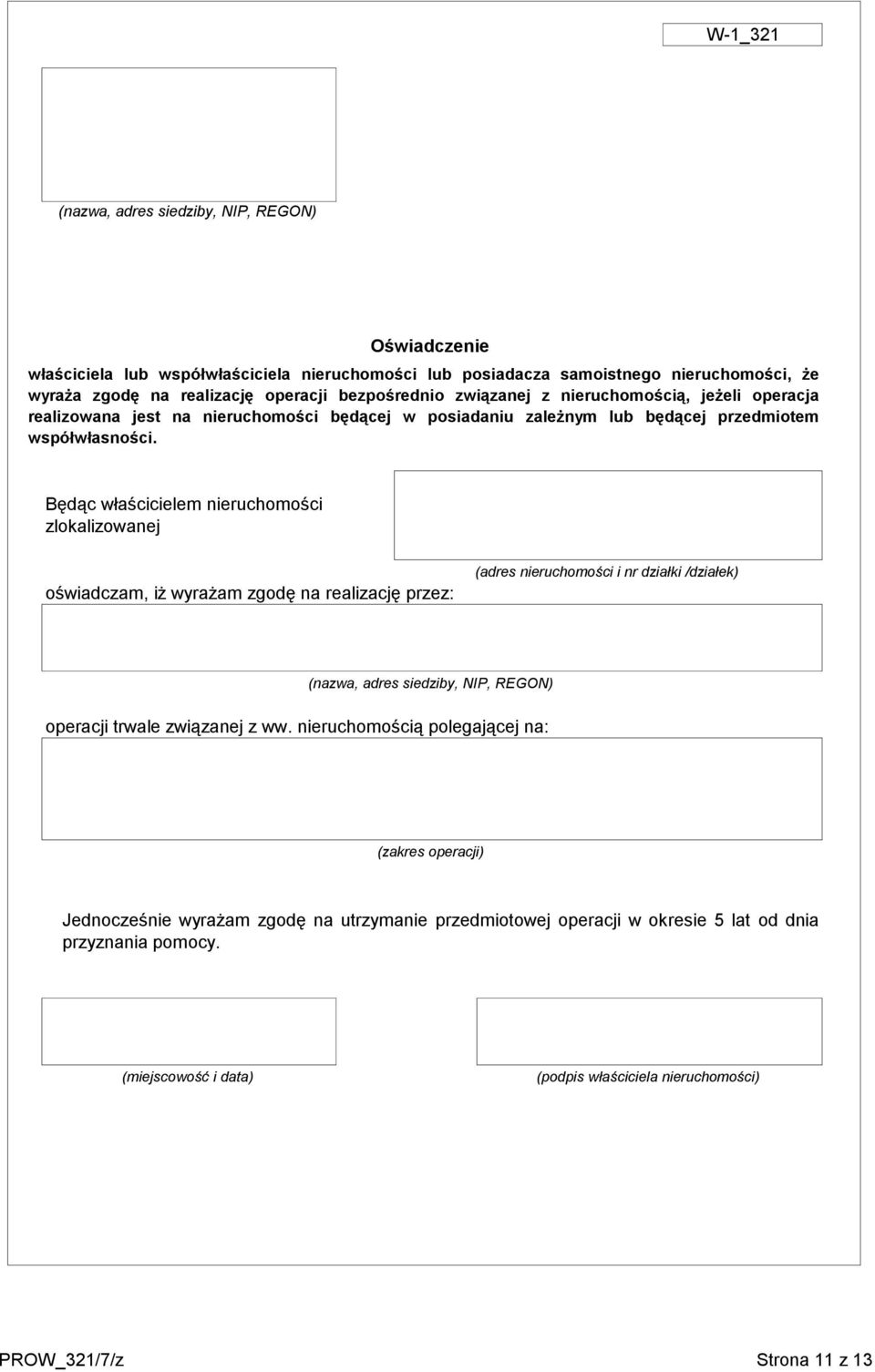 Będąc właścicielem nieruchomości zlokalizowanej oświadczam, iż wyrażam zgodę na realizację przez: (adres nieruchomości i nr działki /działek) (nazwa, adres siedziby, NIP, REGON) operacji trwale