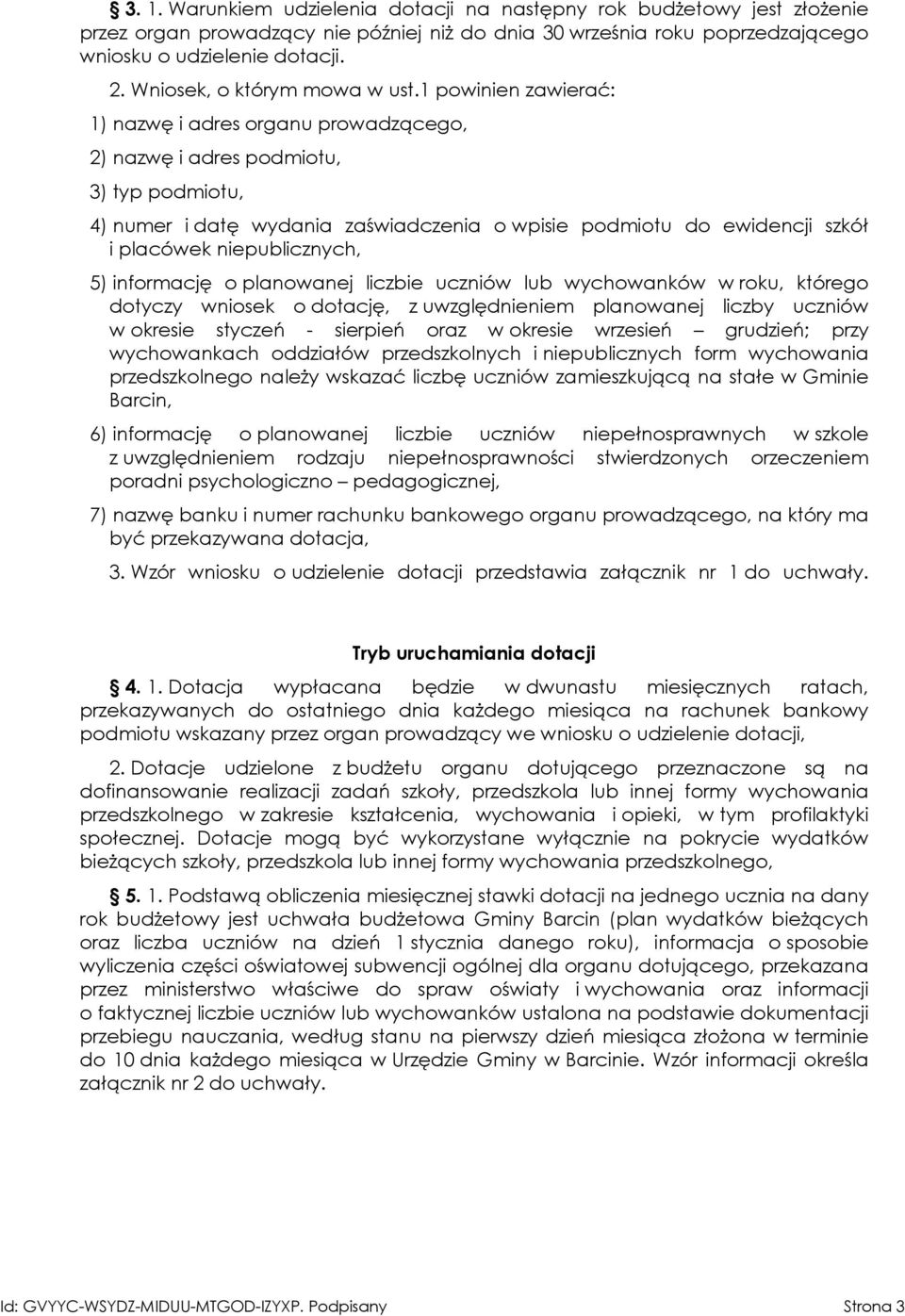 1 powinien zawierać: 1) nazwę i adres organu prowadzącego, 2) nazwę i adres podmiotu, 3) typ podmiotu, 4) numer i datę wydania zaświadczenia o wpisie podmiotu do ewidencji szkół i placówek