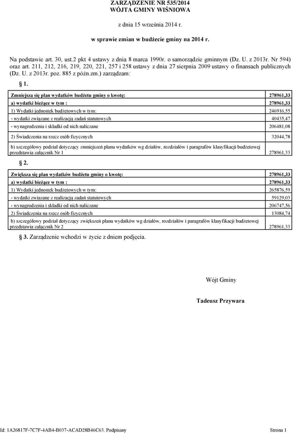 Zmniejsza się plan wydatków budżetu gminy o kwotę: 278961,33 a) wydatki bieżące w tym : 278961,33 1) Wydatki jednostek budżetowych w tym: 246916,55 - wydatki związane z realizacją zadań statutowych