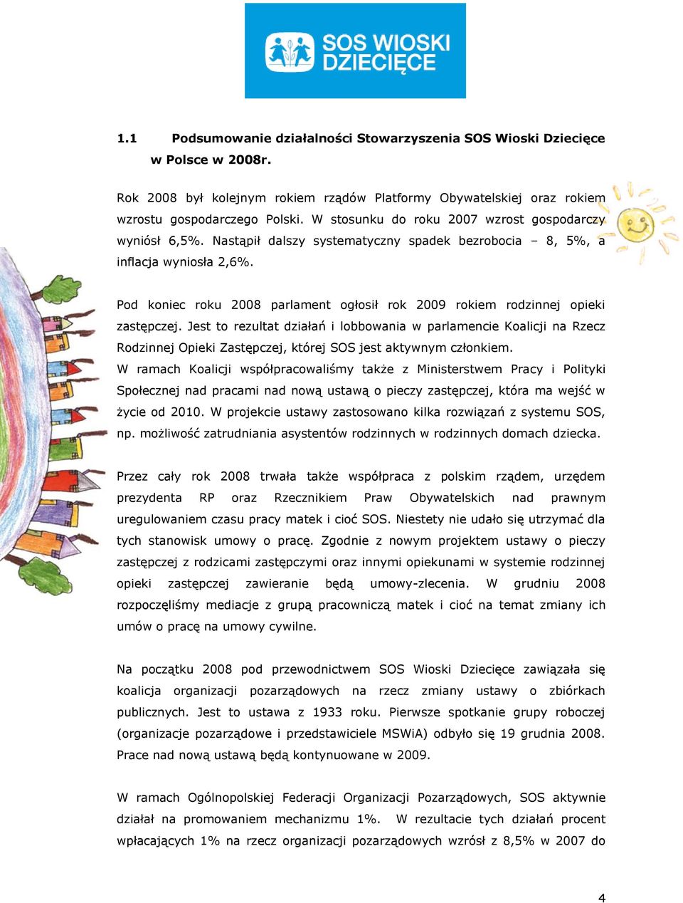 Pod koniec roku 2008 parlament ogłosił rok 2009 rokiem rodzinnej opieki zastępczej.